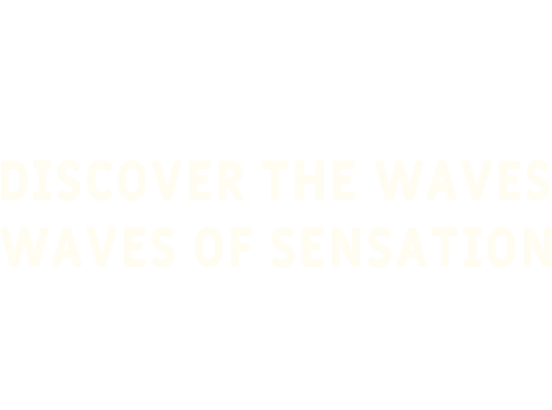 Discover the waves of sensation
